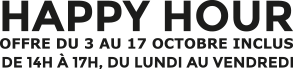 Happy hour de 14h à 17h, du lundi au vendredi - Offre du 3 au 17 octobre inclus